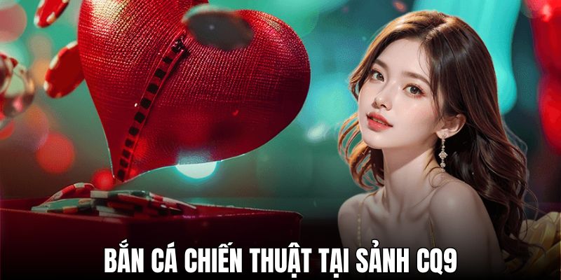 Thử sức với game bắn cá chiến thuật đỉnh cao từ CQ9